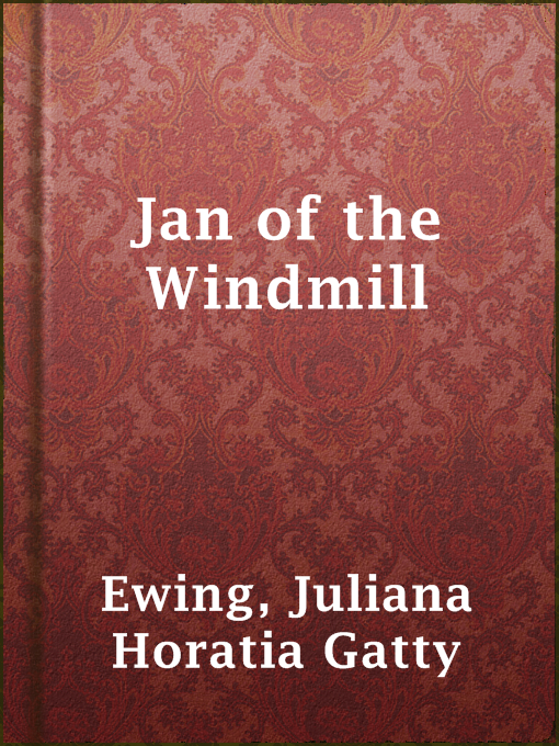 Title details for Jan of the Windmill by Juliana Horatia Gatty Ewing - Available